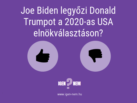 Joe Biden legyőzi Donald Trumpot a 2020-as USA elnökválasztáson? IGEN? NEM? | igen-nem.hu