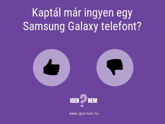 Kaptál már ingyen egy Samsung Galaxy telefont? IGEN? NEM? | igen-nem.hu