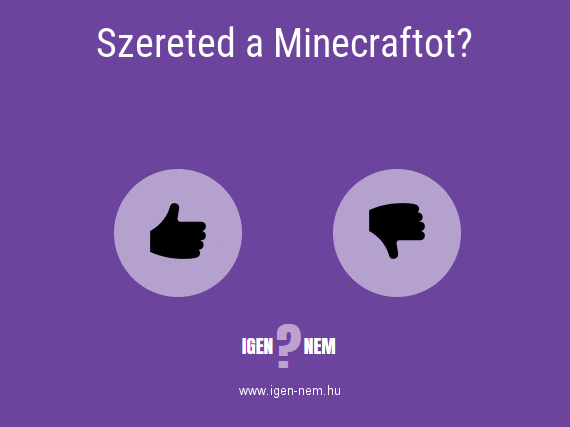 Szereted a Minecraftot? IGEN? NEM? | igen-nem.hu